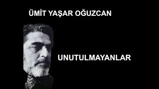 Unutulmayanlar Ümit Yaşar Oğuzcan Şiir