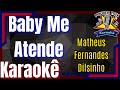 Baby Me Atende - Matheus Fernandes, Dilsinho Karaokê - Playback - Power Mix Karaokê