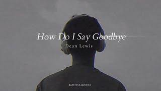 Dean Lewis - How Do I Say Goodbye [Slowed + Lyrics]