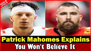 Nfl News : Patrick Mahomes Explains Why Travis Kelce Isn't Getting as Many Catches This Season