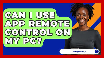 Can I Use App Remote Control On My PC? - Be App Savvy