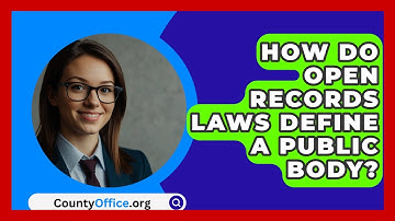 How Do Open Records Laws Define A Public Body? - CountyOffice.org