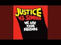 We Are Your Friends (Justice Vs. Simian)