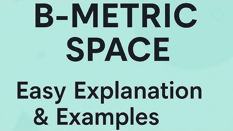 "B-Metric Space Explained | Generalization of Metric Space with Examples | Functional Analysis