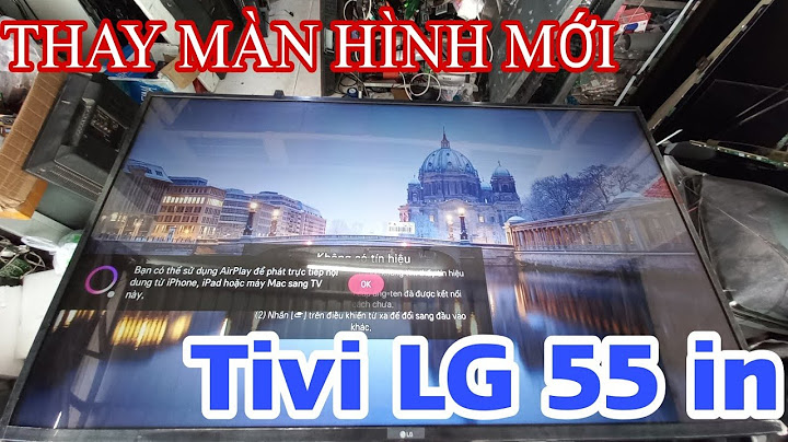 Thay màn hình tivi lg 55 inch giá bao nhiêu năm 2024