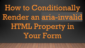 How to Conditionally Render an aria-invalid HTML Property in Your Form