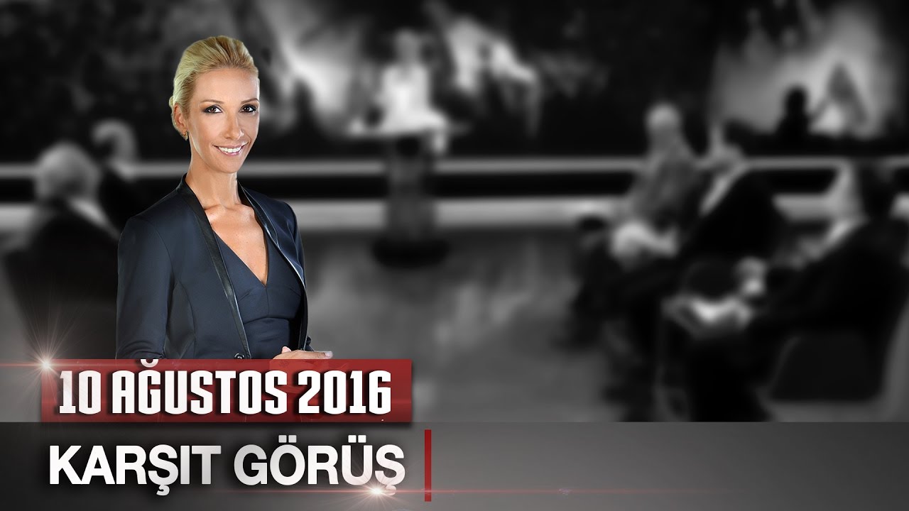 Karşıt Görüş - 10 Ağustos 2016