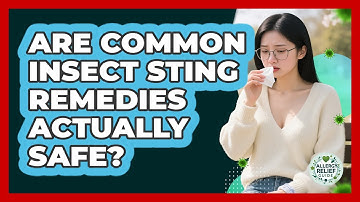 Are Common Insect Sting Remedies Actually Safe? - Allergy Relief Guide