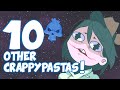 10 OTHER INCREDIBLE CRAPPYPASTAS! (Bad Creepypastas)