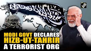 Pm Modi Govt Declares Hizb-Ut-Tahrir A Terrorist Organisation Under Uapa Mha Amit Shah