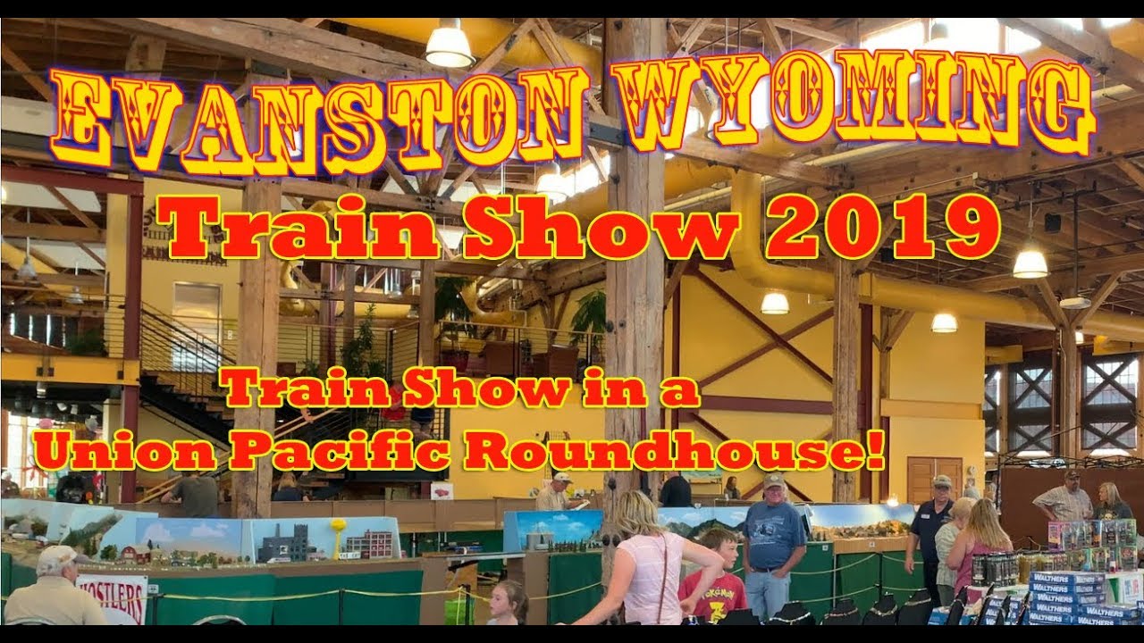 The Evanston Wyoming Train Show 2019 The Roundhouse Festival YouTube