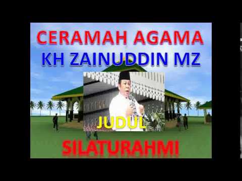CERAMAH AGAMA ISLAM OLEH KH ZAINUDDIN MZ JUDUL SILATURAHMI 
