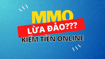 MMO có lừa đảo hay không? Cẩn trọng với những hình thức MMO nào để "không mất tiền,oan"