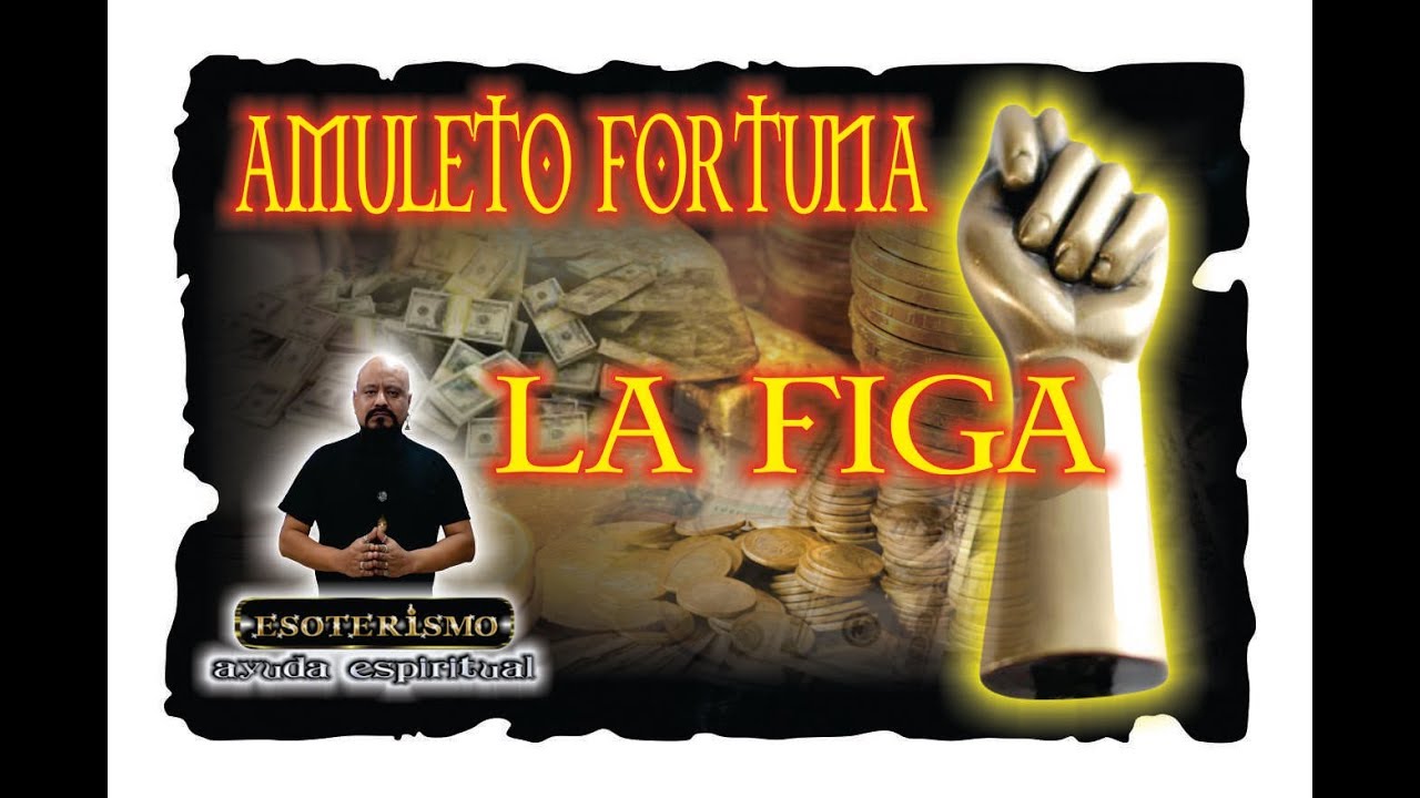 LA FIGA – AMULETO DE LA FORTUNA | ESOTERISMO AYUDA ESPIRITUAL - YouTube
