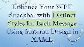 Enhance Your WPF Snackbar with Distinct Styles for Each Message Using Material Design in XAML