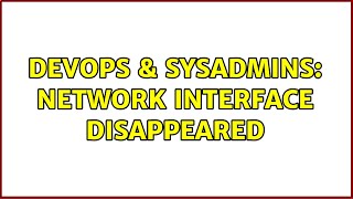DevOps & SysAdmins: Network interface disappeared