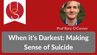 When it's Darkest: Making Sense of Suicide with Prof Rory O'Connor