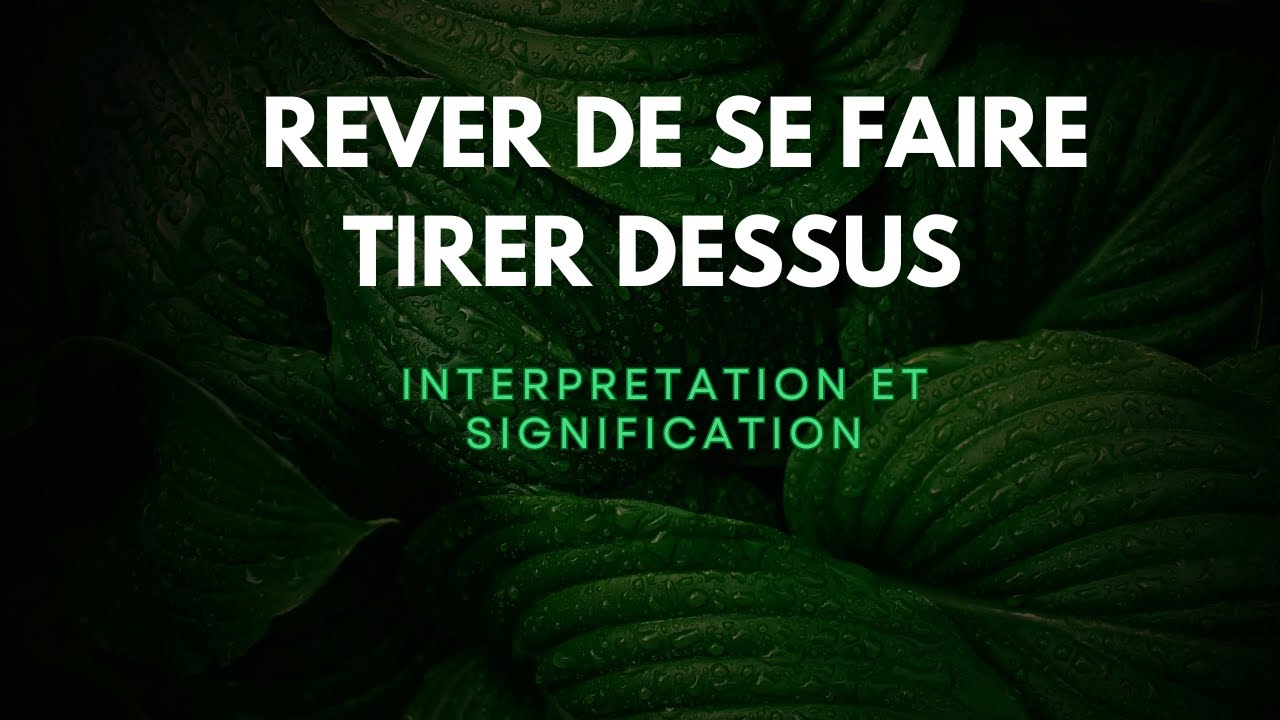 Rêver de se faire tirer dessus Interprétation et Signification YouTube