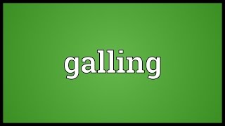 Famous Galling Meaning Profile