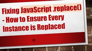 Fixing JavaScript .replace() - How to Ensure Every Instance is Replaced