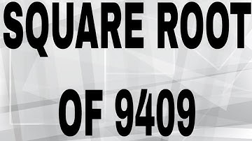 SQUARE ROOT OF 9409