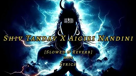 Shiv Tandav X Aigiri Nandini -[Slowed & Reverb] with Lyrics | Sachet & Parampara | Js Musical World