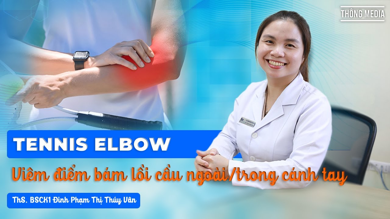 Viêm điểm bám lồi cầu ngoài/trong xương cánh tay - Tennis elbow, Golfer's elbow
