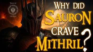 The Secrets of Mithril: Why did Sauron Crave Mithril? | LOTR LORE