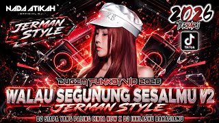 DUGEM FUNKOT VIP 2026 DJ WALAU SEGUNUNG SESALMU V2 JERMAN STYLE DJ SIAPA YANG PALING CINTA