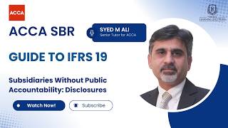 IFRS 19: Subsidiaries Without Public Accounting Disclosures | For ACCA SBR & ACCA Dip-IFR Explained