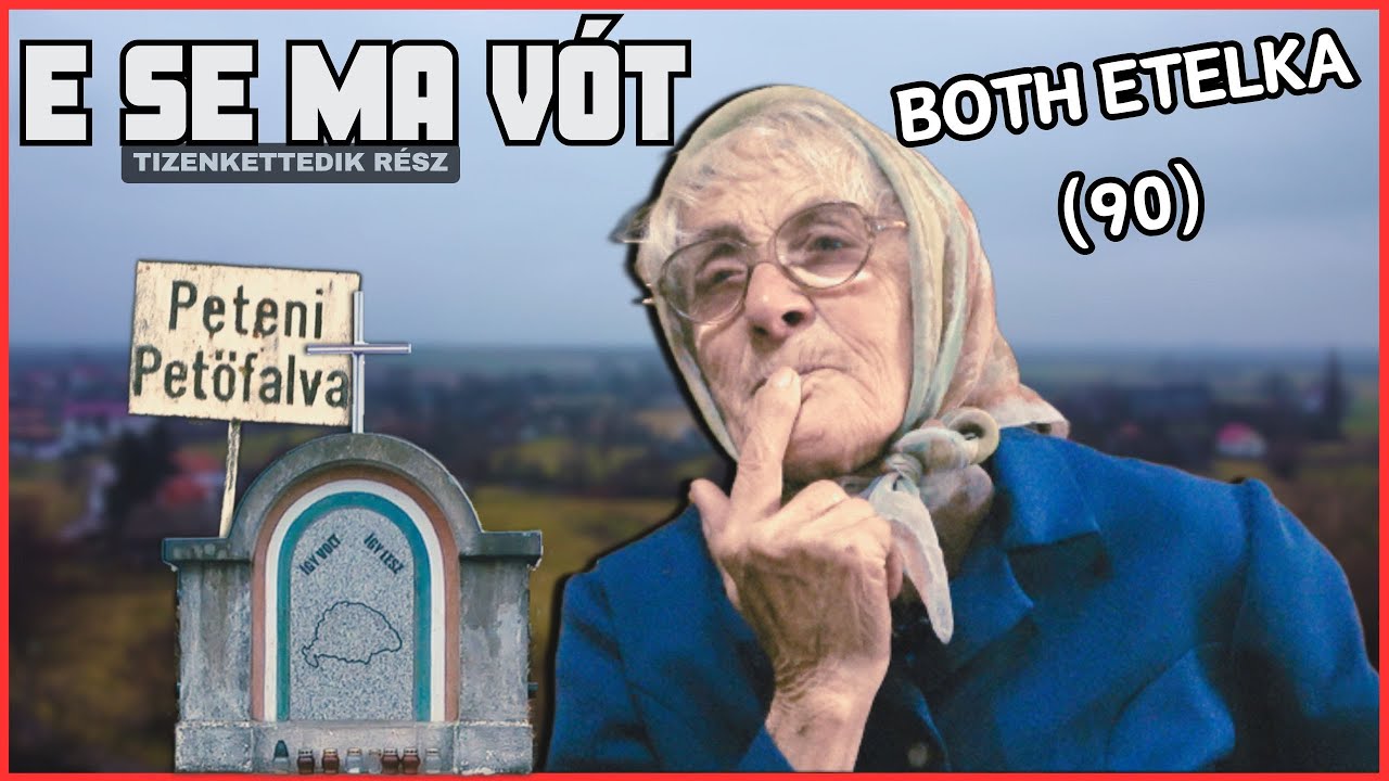 Ha sírtál még rosszabb vót!  E Se Ma Vót: Etelka néni, Székelypetőfalva (12.rész)