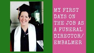 First days on the job as a funeral director/ embalmer