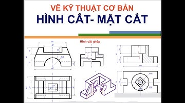 Bài 6.  Hình cắt, mặt cắt, hình trích (section views, section)