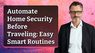 Automate Home Security Before Traveling: Easy Smart Routines screenshot 5