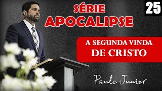 "A Segunda Vinda de Cristo" - Paulo Junior | SÉRIE APOCALIPSE Nº 25