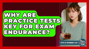 Why Are Practice Tests Key For Exam Endurance? - Steps to Sophomore Year