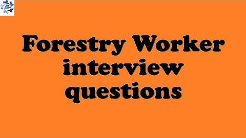 Forestry Worker interview questions