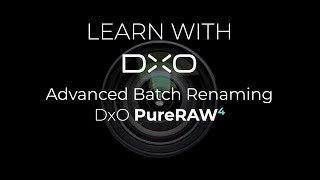 DxO PureRAW 4: Advanced batch renaming DxO PureRAW 4: Advanced batch renaming