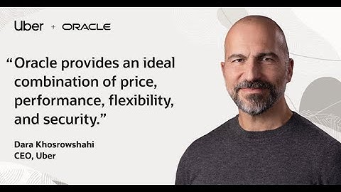 Uber selects Oracle Cloud infrastructure. Uber CEO Dara Khosrowshahi