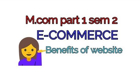 M.com part 1 sem 2 👉 E-COMMERCE 👉 Benefits of website