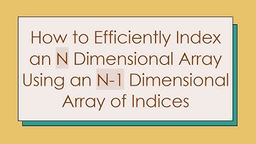 How to Efficiently Index an N Dimensional Array Using an N-1 Dimensional Array of Indices