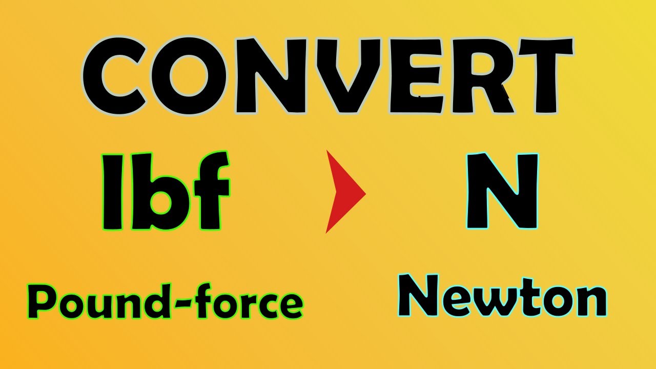 Unit Conversion - How To Convert Pound-Force (Lbf) To Newton (N)