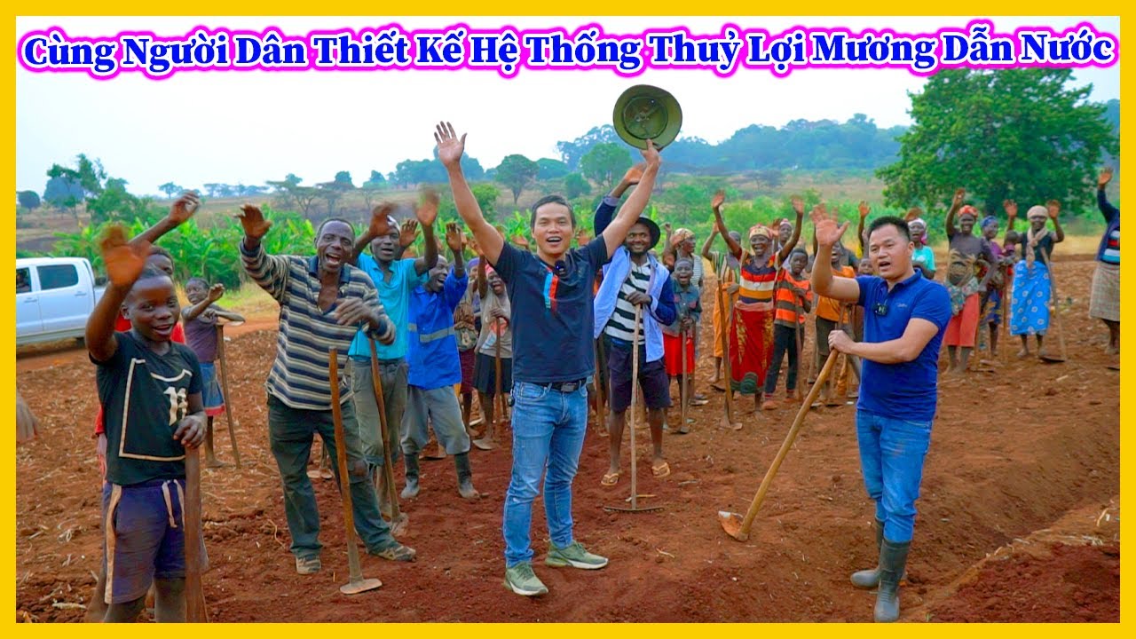 Nông Nghiệp VIỆT NAM ở Châu Phi || Cùng Người Dân Thiết Kế Lại Hệ Thống Thuỷ Lợi Mương Dẫn Nước - YouTube
