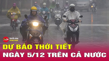 Dự báo thời tiết mới nhất ngày mai 5/12: Không khí lạnh tăng cường Bắc Bộ rét đậm, Trung Bộ mưa to