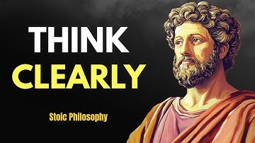 How To Think Clearly - Stoicism by Marcus Aurelius