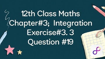 2nd year Maths Unit#3 Ex#3.3 Q#19 |FSC part 2 Maths Integration |Step-by-step Tutorial