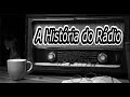 A HISTÓRIA DO RADIO - Historia completa