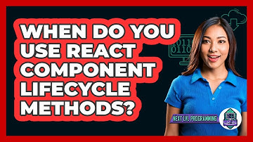 When Do You Use React Component Lifecycle Methods? - Next LVL Programming