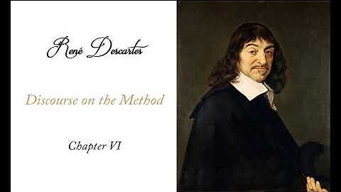 René Descartes: Discourse on the Method - Chapter 6