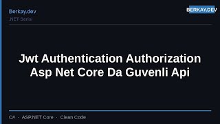 JWT Authentication & Authorization - ASP.NET Core API Güvenliği